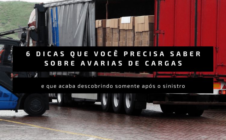  6 dicas que você precisa saber sobre avarias de cargas